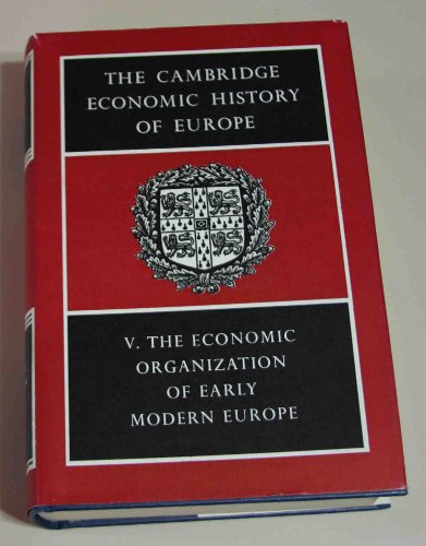 The Cambridge Economic History of Europe, Volume 5: The Economic Organization of Early Modern Europe