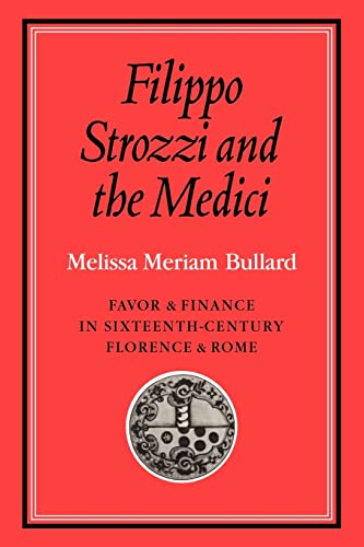 Stock image for Filippo Strozzi and the Medici: Favor and Finance in Sixteenth-Century Florence and Rome (Cambridge Studies in Early Modern History) for sale by AwesomeBooks