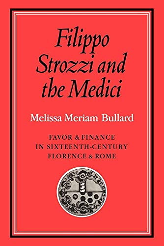 Stock image for Filippo Strozzi and the Medici: Favor and Finance in Sixteenth-Century Florence and Rome (Cambridge Studies in Early Modern History) for sale by AwesomeBooks