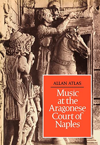 Music at the Aragonese Court of Naples (9780521088305) by Atlas, Allan W.