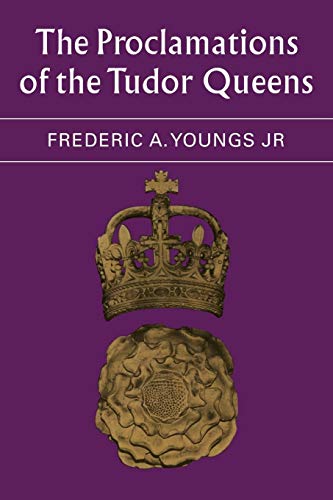 The Proclamations of the Tudor Queens (9780521088800) by Youngs Jr, Frederic A.