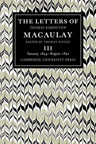 Beispielbild fr The Letters of Thomas Babington Macaulay : Volume 3, January 1834 August 1841 zum Verkauf von Buchpark