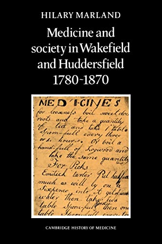Stock image for Medicine and Society in Wakefield and Huddersfield 1780?1870 (Cambridge Studies in the History of Medicine) for sale by Lucky's Textbooks
