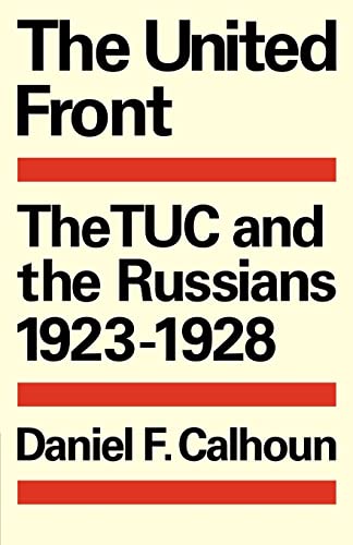 The United Front: The TUC and the Russians 1923-1928 (Cambridge Russian, Soviet and Post-Soviet S...