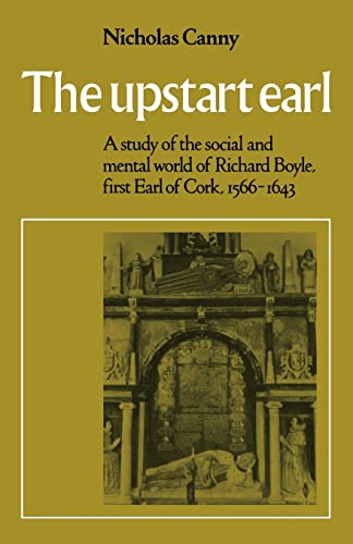 Stock image for The Upstart Earl: A Study of the Social and Mental World of Richard Boyle, First Earl of Cork, 1566-1643 [Paperback] Canny, Nicholas for sale by Gonkerbooks