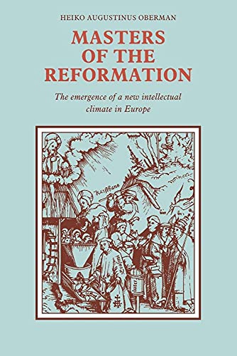 Masters of the Reformation: The Emergence of a New Intellectual Climate in Europe (9780521090766) by Oberman, Heiko Augustinus