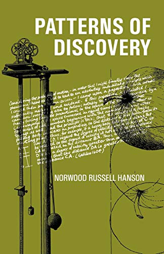 Beispielbild fr Patterns of Discovery: An Inquiry Into the Conceptual Foundations of Science zum Verkauf von Anybook.com