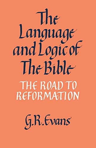 The Language and Logic of the Bible: The Road to Reformation (9780521092937) by Evans, G. R.