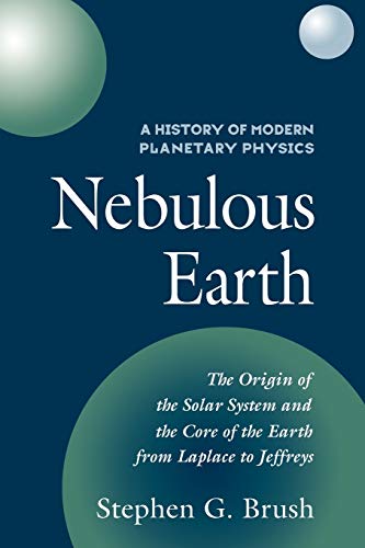 9780521093217: A History of Modern Planetary Physics: Volume 1, The Origin of the Solar System and the Core of the Earth from LaPlace to Jeffreys: Nebulous Earth (History of Modern Planetary Physics, 1)