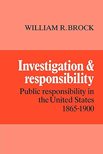 Imagen de archivo de Investigation and Responsibility: Public Responsibility in the United States, 1865?1900 a la venta por Books Unplugged