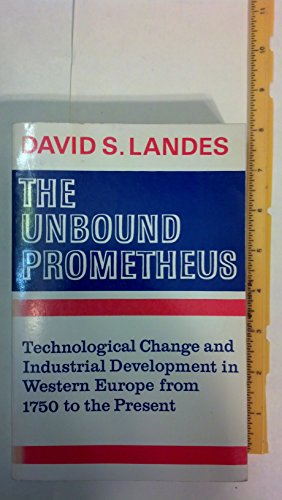 Stock image for The Unbound Prometheus : Technological Change and Industrial Development in Western Europe from 1750 to the Present for sale by Better World Books
