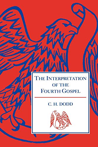 Stock image for The Interpretation of the Fourth Gospel. By C. H. Dodd. CAMBRIDGE : 1985 for sale by Rosley Books est. 2000
