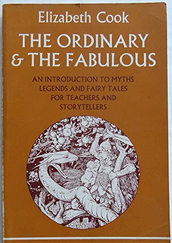 Imagen de archivo de The Ordinary and The Fabulous: An Introduction to Myths, Legends and Fairy Tales for Teachers and Storytellers a la venta por Books From California
