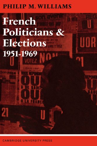 French Politicians and Elections 1951â€“1969 (9780521096089) by Williams, Philip M.