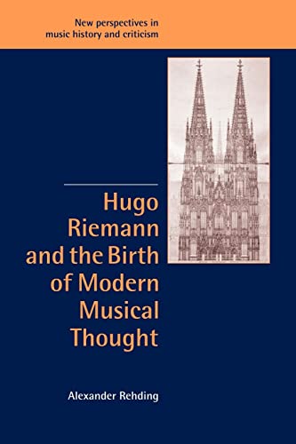 Stock image for Hugo Riemann and the Birth of Modern Musical Thought (New Perspectives in Music History and Criticism, Series Number 11) for sale by GF Books, Inc.
