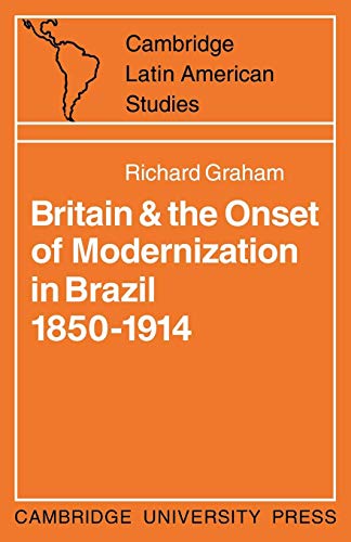 Beispielbild fr Britain and the Onset of Modernization in Brazil, 1850-1914 zum Verkauf von Better World Books