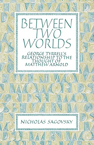 Beispielbild fr Between Two Worlds: George Tyrrell's Relationship to the Thought of Matthew Arnold zum Verkauf von Ria Christie Collections