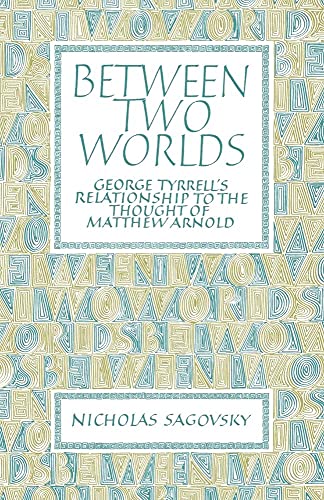 Beispielbild fr Between Two Worlds: George Tyrrell's Relationship to the Thought of Matthew Arnold zum Verkauf von Lucky's Textbooks