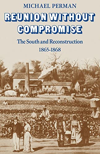 Stock image for Reunion Without Compromise : The South and Reconstruction, 1865-1868 for sale by Better World Books