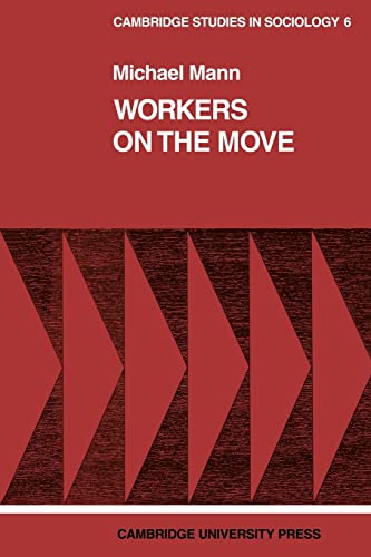 Workers on the Move: The Sociology of Relocation (Cambridge Studies in Sociology, Series Number 6) (9780521097871) by Mann, Michael