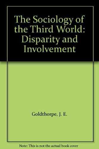 The Sociology of the Third World: Disparity and Involvement - Goldthorpe, J