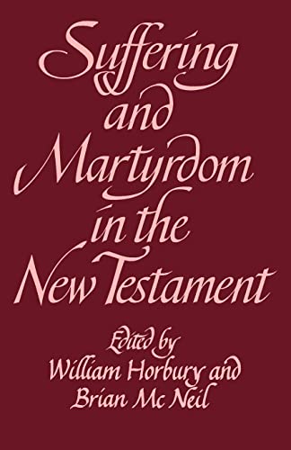 Stock image for Suffering and Martyrdom in the New Testament: Studies Presented to G. M. Styler by the Cambridge New Testament Seminar for sale by Ria Christie Collections