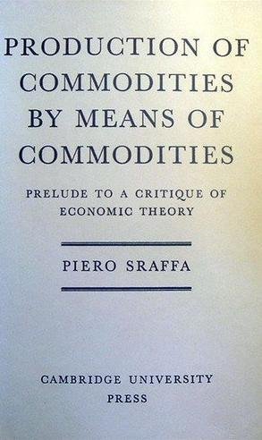 PRODUCTION OF COMMODITIES BY MEANS OF COMMODITIES; PRELUDE TO A CRITIQUE OF ECONOMIC THEORY