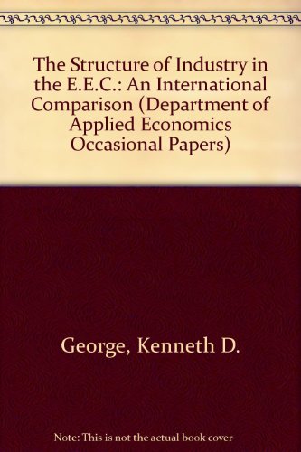 The Structure of Industry in the E.E.C.: An International Comparison (Department of Applied Economics Occasional Papers) (9780521099783) by George, Kenneth D.