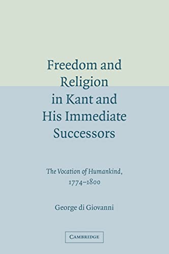 Stock image for Freedom and Religion in Kant and his Immediate Successors: The Vocation of Humankind, 1774?1800 for sale by Lucky's Textbooks