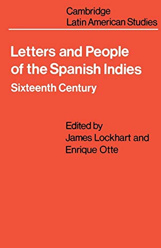 Stock image for Letters and People of the Spanish Indies: Sixteenth Century (Cambridge Latin American Studies, Series Number 22) for sale by BooksRun