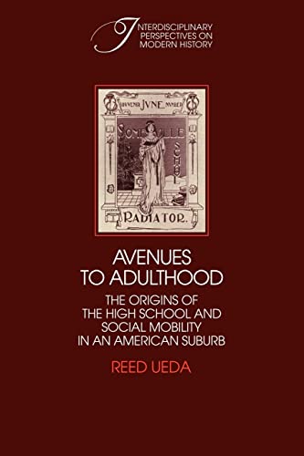 Avenues to Adulthood: The Origins of the High School and Social Mobility in an American Suburb (Interdisciplinary Perspectives on Modern History) (9780521100687) by Ueda, Reed
