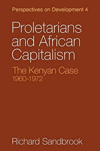 Stock image for Proletarians and African Capitalism: The Kenya Case, 1960?1972 (Perspectives on Development, Series Number 4) for sale by Lucky's Textbooks