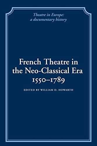 9780521100878: French Theatre in the Neo-classical Era, 1550-1789 (Theatre in Europe: A Documentary History)