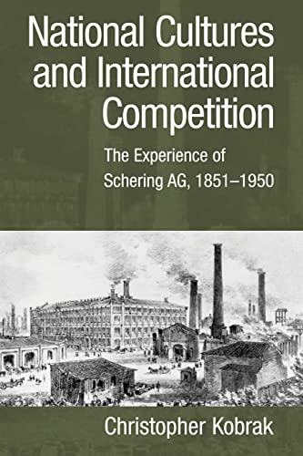 9780521101219: National Cultures and International Competition: The Experience of Schering AG, 1851-1950 (Cambridge Studies in the Emergence of Global Enterprise)