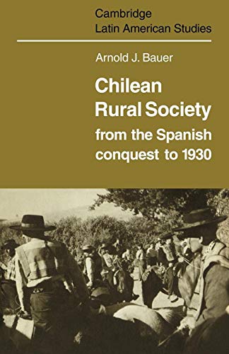 Stock image for Chilean Rural Society: From the Spanish Conquest to 1930 (Cambridge Latin American Studies, Series Number 21) for sale by Lucky's Textbooks