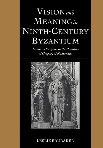 9780521101813: Vision and Meaning in Ninth-Century Byzantium: Image as Exegesis in the Homilies of Gregory of Nazianzus: 6 (Cambridge Studies in Palaeography and Codicology, Series Number 6)