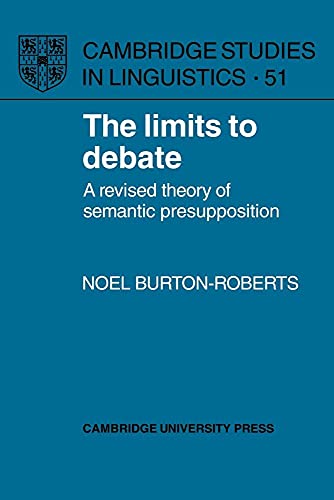 9780521101936: The Limits to Debate: A Revised Theory of Semantic Presupposition: 51 (Cambridge Studies in Linguistics, Series Number 51)