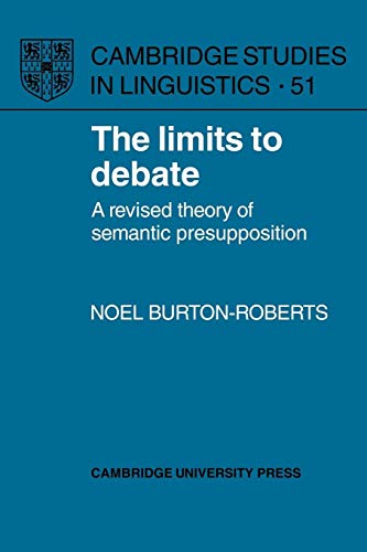 Imagen de archivo de The Limits to Debate: A Revised Theory of Semantic Presupposition (Cambridge Studies in Linguistics, Series Number 51) a la venta por HPB-Red