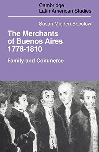 Imagen de archivo de Merchants of Buenos Aires 1778?1810: Family and Commerce (Cambridge Latin American Studies, Series Number 30) a la venta por Lucky's Textbooks