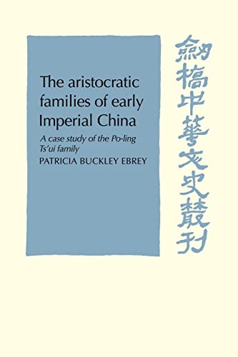 9780521102377: The Aristocratic Families in Early Imperial China: A Case Study of the Po-Ling Ts'ui Family (Cambridge Studies in Chinese History, Literature and Institutions)