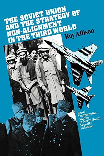The Soviet Union and the Strategy of Non-Alignment in the Third World (Ford/Southampton Studies in North/South Security Relations) (9780521102506) by Allison, Roy