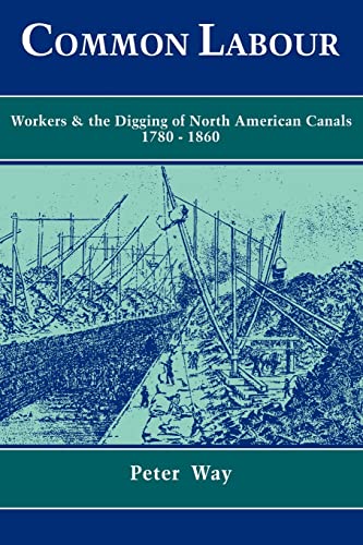 Stock image for Common Labour: Workers and the Digging of North American Canals 1780-1860 for sale by Moe's Books