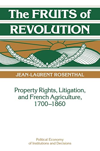 9780521103121: The Fruits of Revolution: Property Rights, Litigation and French Agriculture, 1700–1860 (Political Economy of Institutions and Decisions)