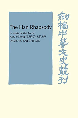 Imagen de archivo de The Han Rhapsody: A Study of the Fu of Yang Hsiung (53 B.C.?A.D.18) (Cambridge Studies in Chinese History, Literature and Institutions) a la venta por Lucky's Textbooks