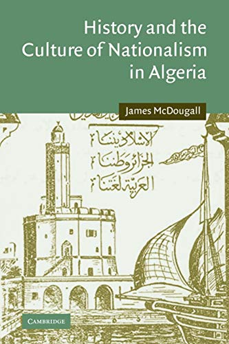 Stock image for History and the Culture of Nationalism in Algeria (Cambridge Middle East Studies, Series Number 24) for sale by Wonder Book