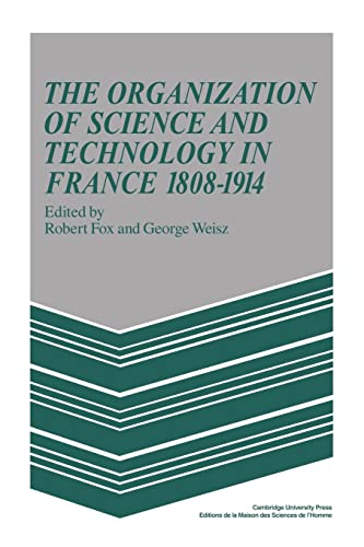 9780521103701: The Organization of Science and Technology in France 1808-1914
