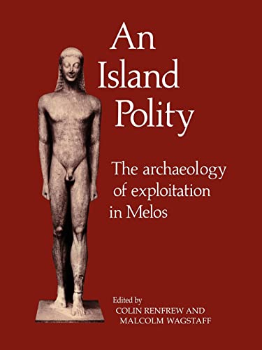 Imagen de archivo de An Island Polity: The Archaeology of Exploitation in Melos a la venta por THE SAINT BOOKSTORE