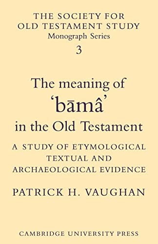 Imagen de archivo de The Meaning of 'bama' in the Old Testament: A Study of Etymological, Textual and Archaeological Evidence (Society for Old Testament Study Monographs) a la venta por Chiron Media