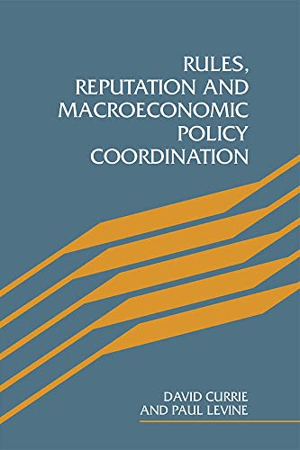 Rules, Reputation and Macroeconomic Policy Coordination (9780521104609) by Currie, David; Levine, Paul