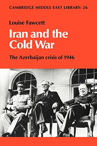 Imagen de archivo de Iran and the Cold War: The Azerbaijan Crisis of 1946 (Cambridge Middle East Library, Series Number 26) a la venta por Lucky's Textbooks